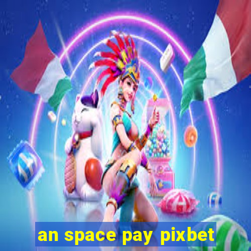 an space pay pixbet